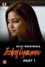 Ishqiyapa Part 1 (2022) S01 360p + 1080p ULLU WEB-DL Hindi AAC2.0 H.264