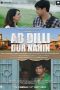 Ab Dilli Dur Nahin (2023) WEB-DL [Hindi DDP 5.1] WEB-DL | 480p | 720p | 1080p | 10bit HEVC | ESub